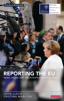 Reporting the EU : News, Media and the European Institutions