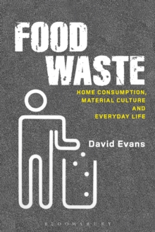 Food Waste : Home Consumption, Material Culture and Everyday Life
