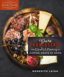 Pure Charcuterie : The Craft and Poetry of Curing Meats at Home