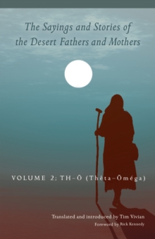 The Sayings and Stories of the Desert Fathers and Mothers : Volume 2: Th-O (Theta-Omega)