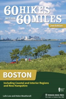 60 Hikes Within 60 Miles: Boston : Including Coastal and Interior Regions and New Hampshire