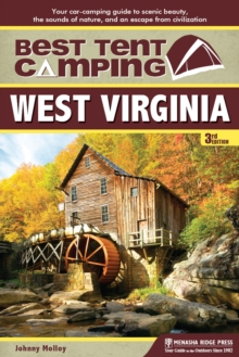 Best Tent Camping: West Virginia : Your Car-Camping Guide to Scenic Beauty, the Sounds of Nature, and an Escape from Civilization