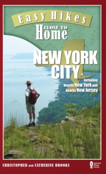 Easy Hikes Close to Home: New York City : Including Nearby New York and Nearby New Jersey