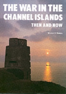 The War in the Channel Islands : Then and Now