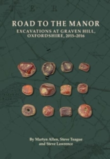 Road to the Manor : Excavations at Graven Hill, Oxfordshire, 2015-2016