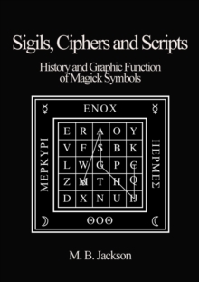 Sigils, Ciphers and Scripts : The History and Graphic Function of Magick Symbols