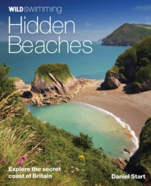 Wild Swimming Hidden Beaches : Explore the Secret Coast of Britain