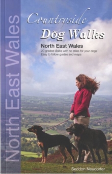 Countryside Dog Walks: North East Wales : 20 Graded Walks with No Stiles for Your Dogs