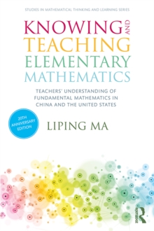 Knowing and Teaching Elementary Mathematics : Teachers' Understanding of Fundamental Mathematics in China and the United States