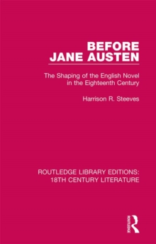 Before Jane Austen : The Shaping of the English Novel in the Eighteenth Century