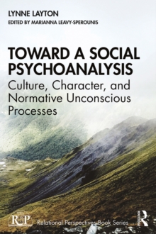 Toward a Social Psychoanalysis : Culture, Character, and Normative Unconscious Processes