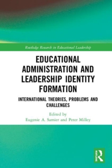 Educational Administration and Leadership Identity Formation : International Theories, Problems and Challenges