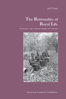 The Rationality of Rural Life : Economic and Cultural Change in Tuscany
