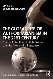 The Global Rise of Authoritarianism in the 21st Century : Crisis of Neoliberal Globalization and the Nationalist Response