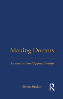 Making Doctors : An Institutional Apprenticeship