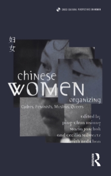Chinese Women Organizing : Cadres, Feminists, Muslims, Queers