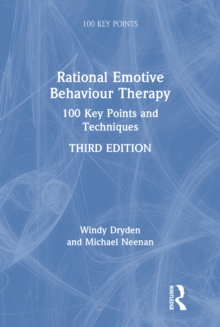 Rational Emotive Behaviour Therapy : 100 Key Points and Techniques