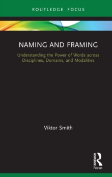 Naming and Framing : Understanding the Power of Words across Disciplines, Domains, and Modalities