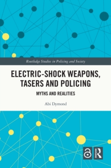 Electric-Shock Weapons, Tasers and Policing : Myths and Realities