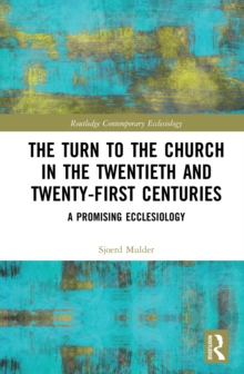 The Turn to The Church in The Twentieth and Twenty-First Centuries : A Promising Ecclesiology