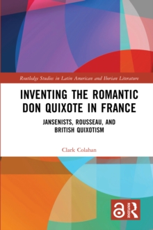 Inventing the Romantic Don Quixote in France : Jansenists, Rousseau, and British Quixotism