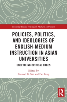 Policies, Politics, and Ideologies of English-Medium Instruction in Asian Universities : Unsettling Critical Edges