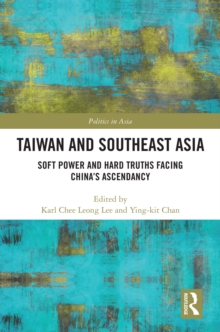 Taiwan and Southeast Asia : Soft Power and Hard Truths Facing China's Ascendancy