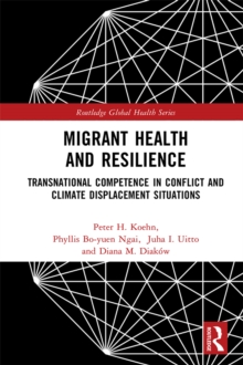 Migrant Health and Resilience : Transnational Competence in Conflict and Climate Displacement Situations