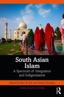 South Asian Islam : A Spectrum of Integration and Indigenization