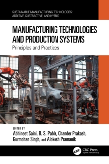 Manufacturing Technologies and Production Systems : Principles and Practices