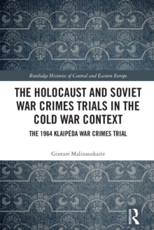 The Holocaust and Soviet War Crimes Trials in the Cold War Context : The 1964 Klaipeda War Crimes Trial