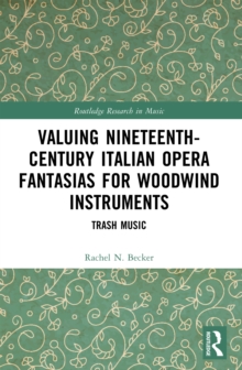 Valuing Nineteenth-Century Italian Opera Fantasias for Woodwind Instruments : Trash Music