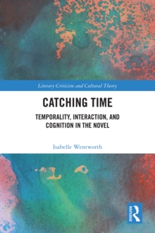Catching Time : Temporality, Interaction, and Cognition in the Novel