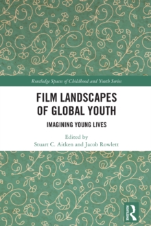 Film Landscapes of Global Youth : Imagining Young Lives