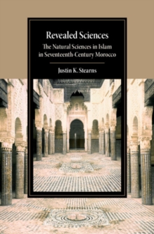 Revealed Sciences : The Natural Sciences in Islam in Seventeenth-Century Morocco