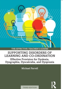 Supporting Disorders of Learning and Co-ordination : Effective Provision for Dyslexia, Dysgraphia, Dyscalculia, and Dyspraxia