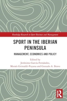 Sport in the Iberian Peninsula : Management, Economics and Policy