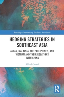 Hedging Strategies in Southeast Asia : ASEAN, Malaysia, the Philippines, and Vietnam and their Relations with China