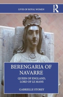 Berengaria of Navarre : Queen of England, Lord of Le Mans