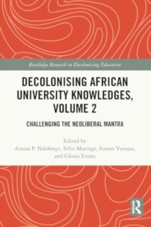 Decolonising African University Knowledges, Volume 2 : Challenging the Neoliberal Mantra