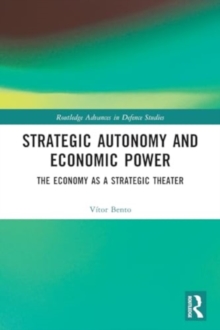 Strategic Autonomy and Economic Power : The Economy as a Strategic Theater