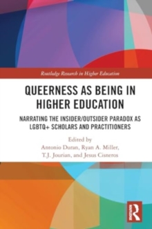 Queerness as Being in Higher Education : Narrating the Insider/Outsider Paradox as LGBTQ+ Scholars and Practitioners