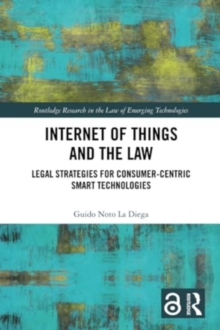 Internet of Things and the Law : Legal Strategies for Consumer-Centric Smart Technologies