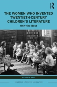 The Women Who Invented Twentieth-Century Children’s Literature : Only the Best