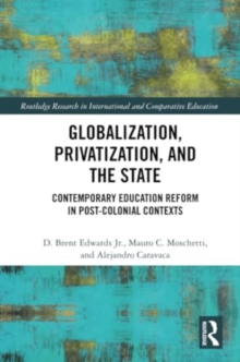Globalization, Privatization, and the State : Contemporary Education Reform in Post-Colonial Contexts