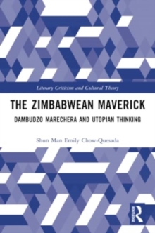 The Zimbabwean Maverick : Dambudzo Marechera and Utopian Thinking