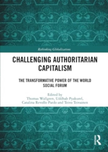 Challenging Authoritarian Capitalism : The Transformative Power of the World Social Forum