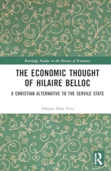 The Economic Thought of Hilaire Belloc : A Christian alternative to the Servile State