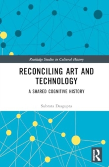 Reconciling Art and Technology : A Shared Cognitive History