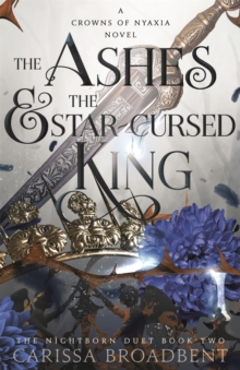 The Ashes and the Star-Cursed King : The heart-wrenching second book in the bestselling romantasy series Crowns of Nyaxia